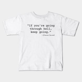 "If you're going through hell, keep going." Winston Churchill Kids T-Shirt